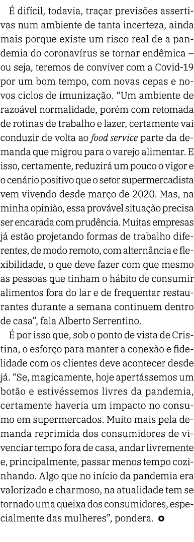 É difícil, todavia, traçar previsões assertivas num ambiente de tanta incerteza, ainda mais porque existe um risco re   